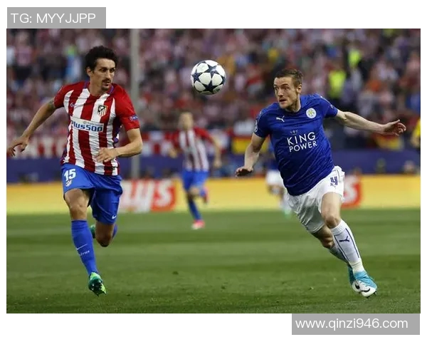 马竞与莱斯特城首发阵容揭晓精彩对决即将上演